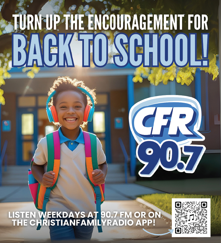 Turn up the encouragement for Back To School... Christian Family Radio... CFR.